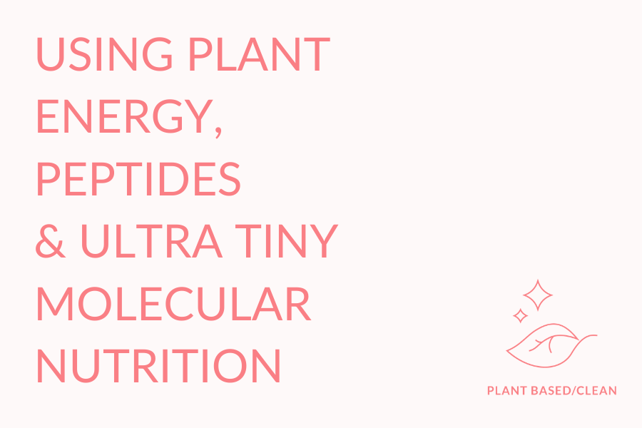 Using plant, energy, peptides & ultra tiny molecular nutrition. plant based / clean