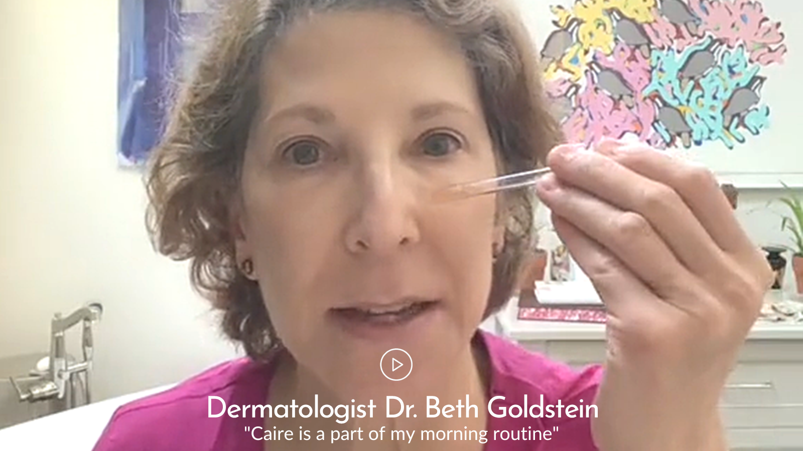 Dermatologist Dr. Beth Goldstein uses the Caire serum for her morning  