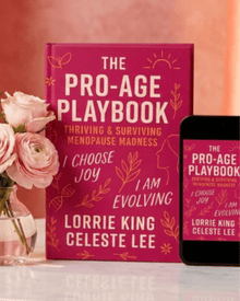The Pro-Age Playbook | Thriving & Surviving Menopause Madness by Lorrie King & Celeste Lee