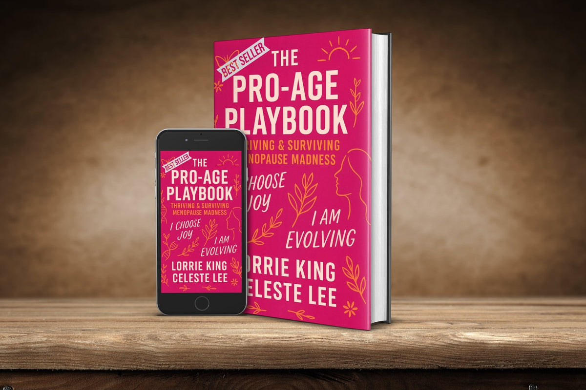 The Pro - Age Playbook | Thriving &amp; Surviving Menopause Madness by Lorrie King &amp; Celeste Lee