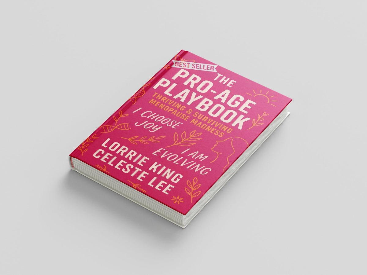 The Pro - Age Playbook | Thriving &amp; Surviving Menopause Madness by Lorrie King &amp; Celeste Lee