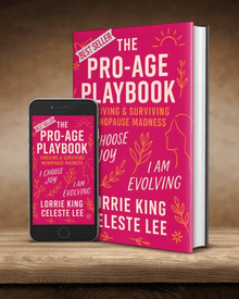 The Pro-Age Playbook | Thriving & Surviving Menopause Madness by Lorrie King & Celeste Lee